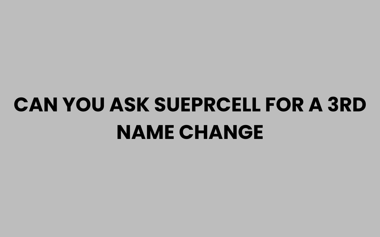 can you ask sueprcell for a 3rd name change