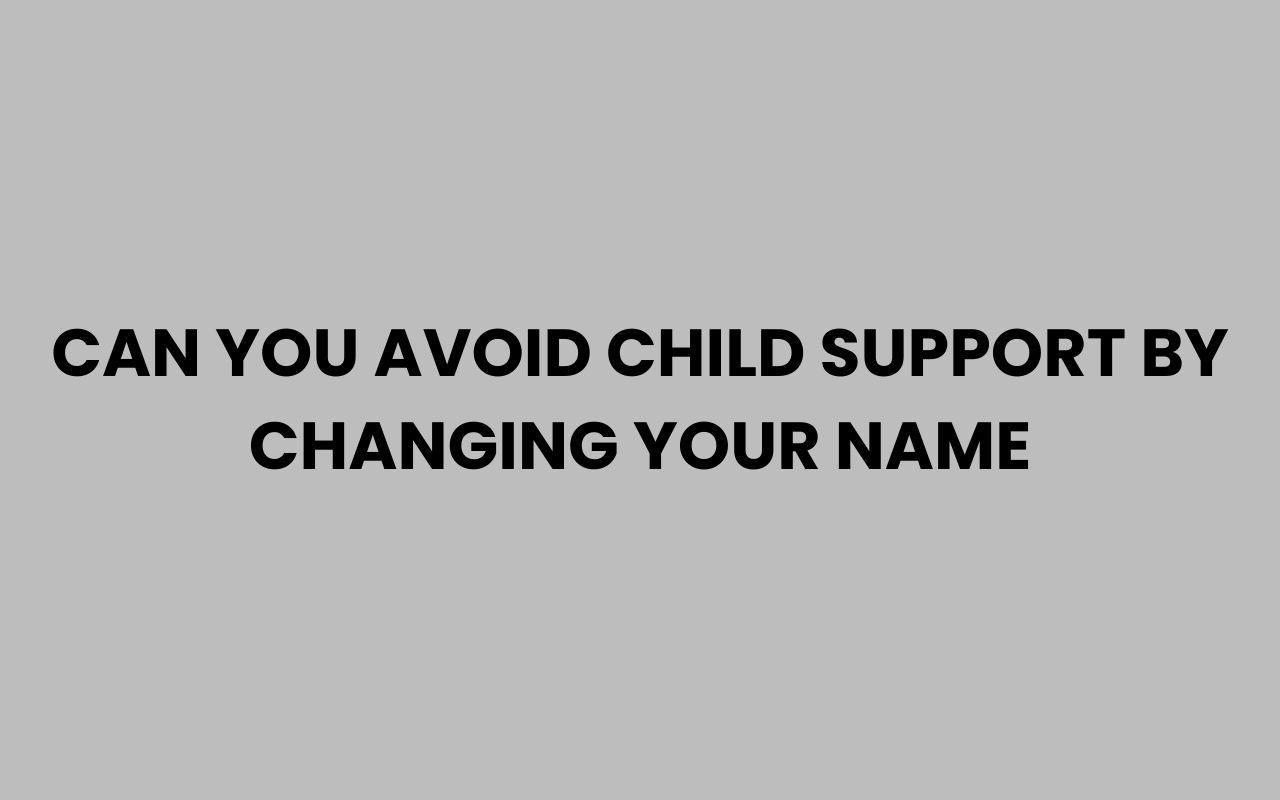 can you avoid child support by changing your name