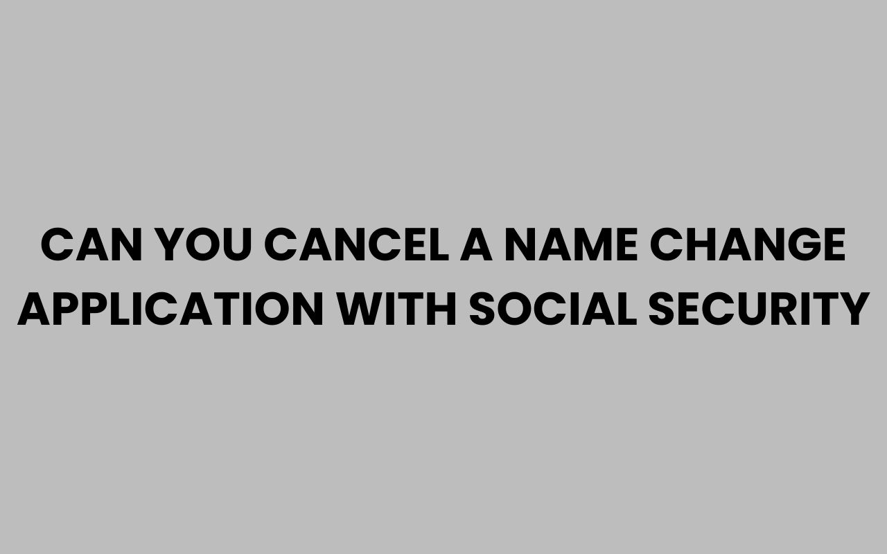 can you cancel a name change application with social security