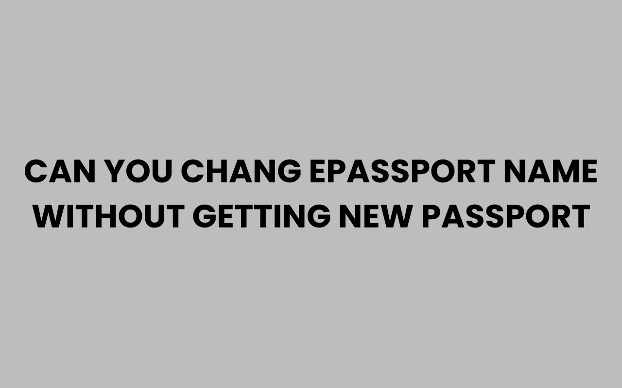 can you chang epassport name without getting new passport