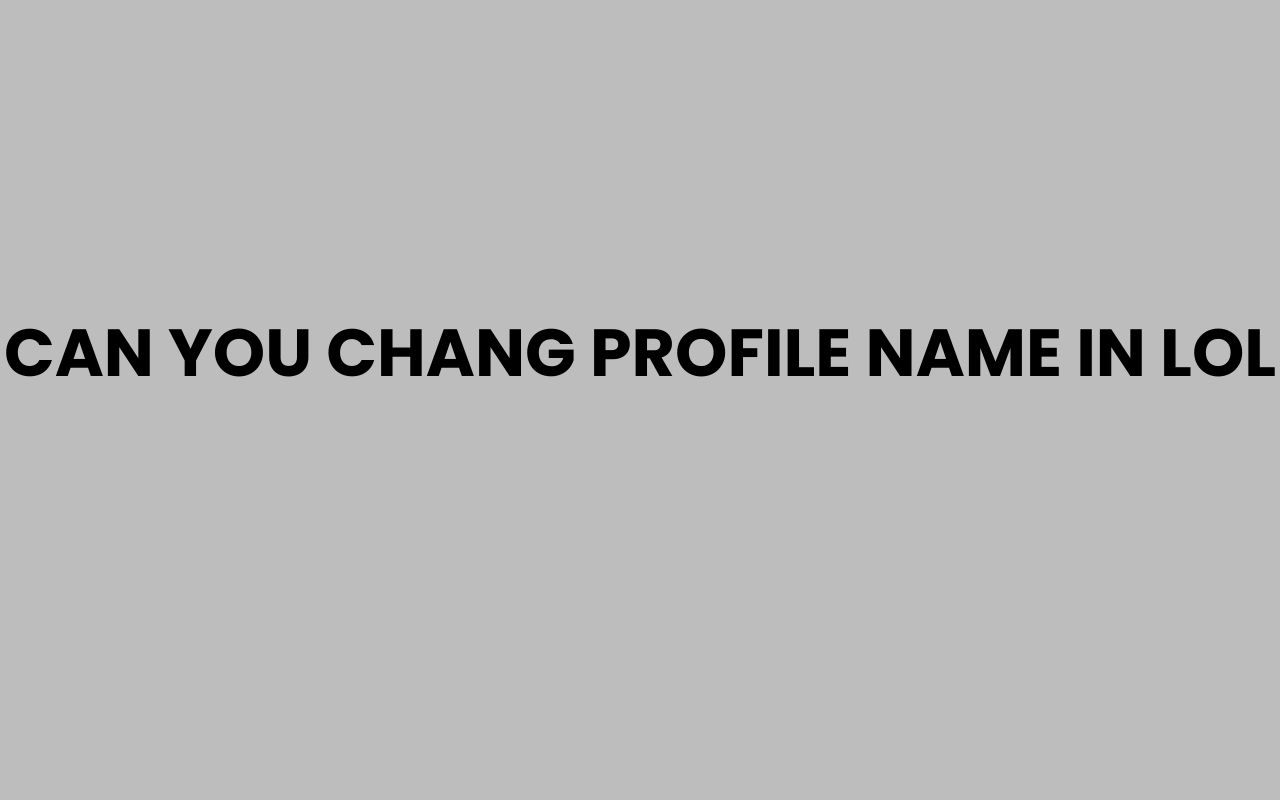 can you chang profile name in lol