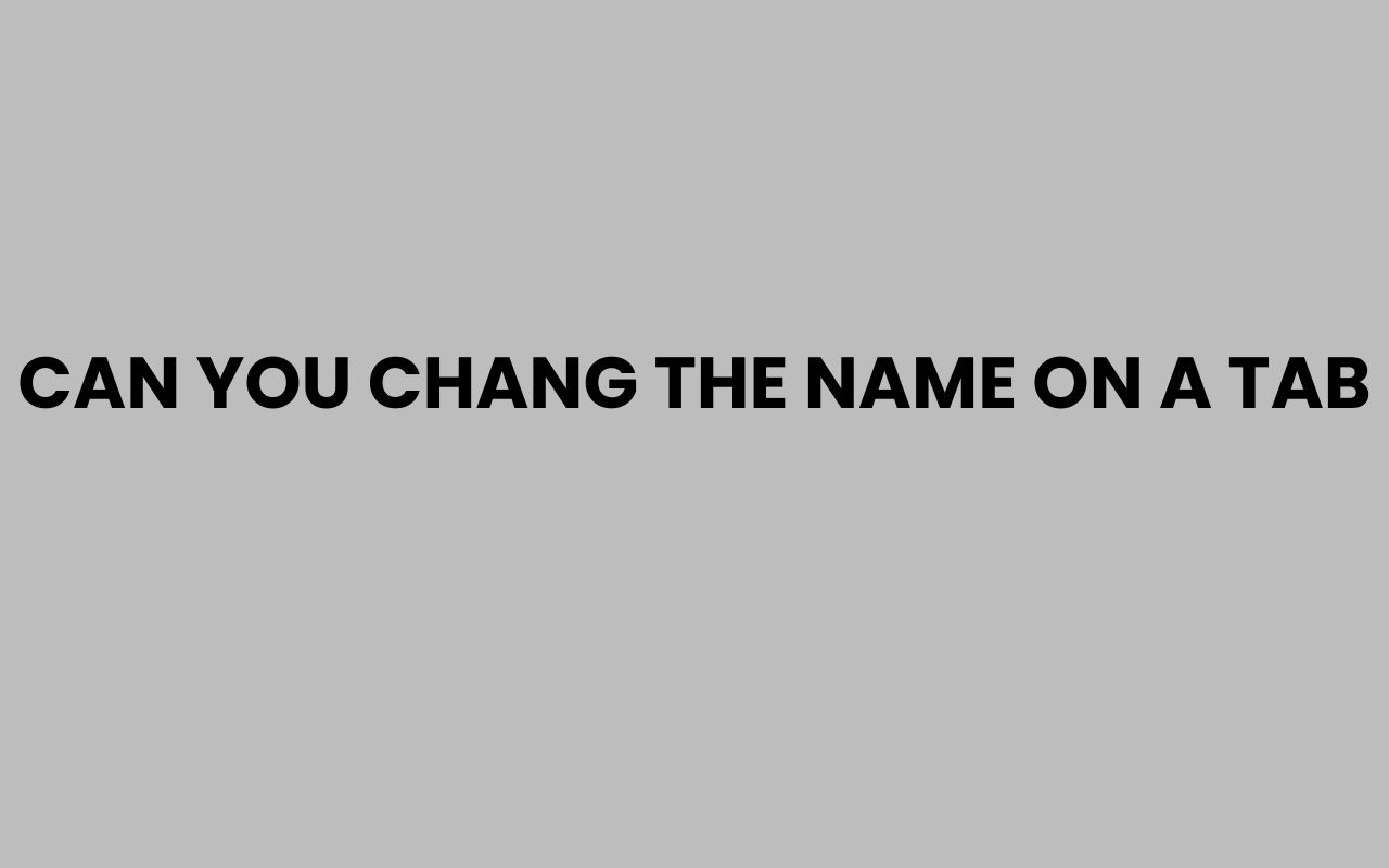 can you chang the name on a tab