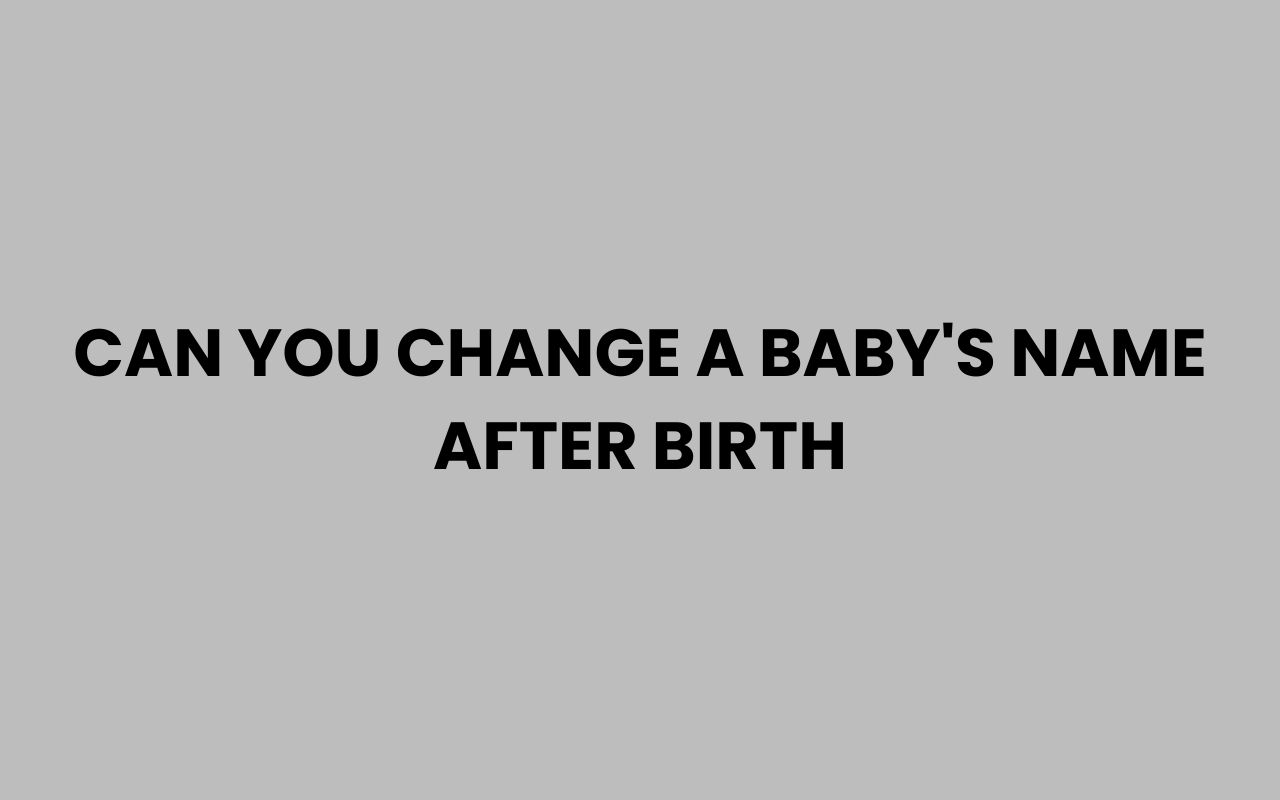 can you change a babys name after birth