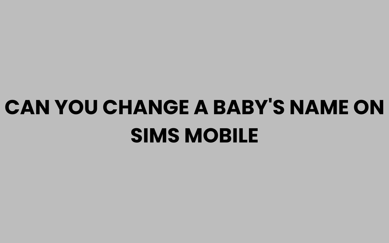 can you change a babys name on sims mobile