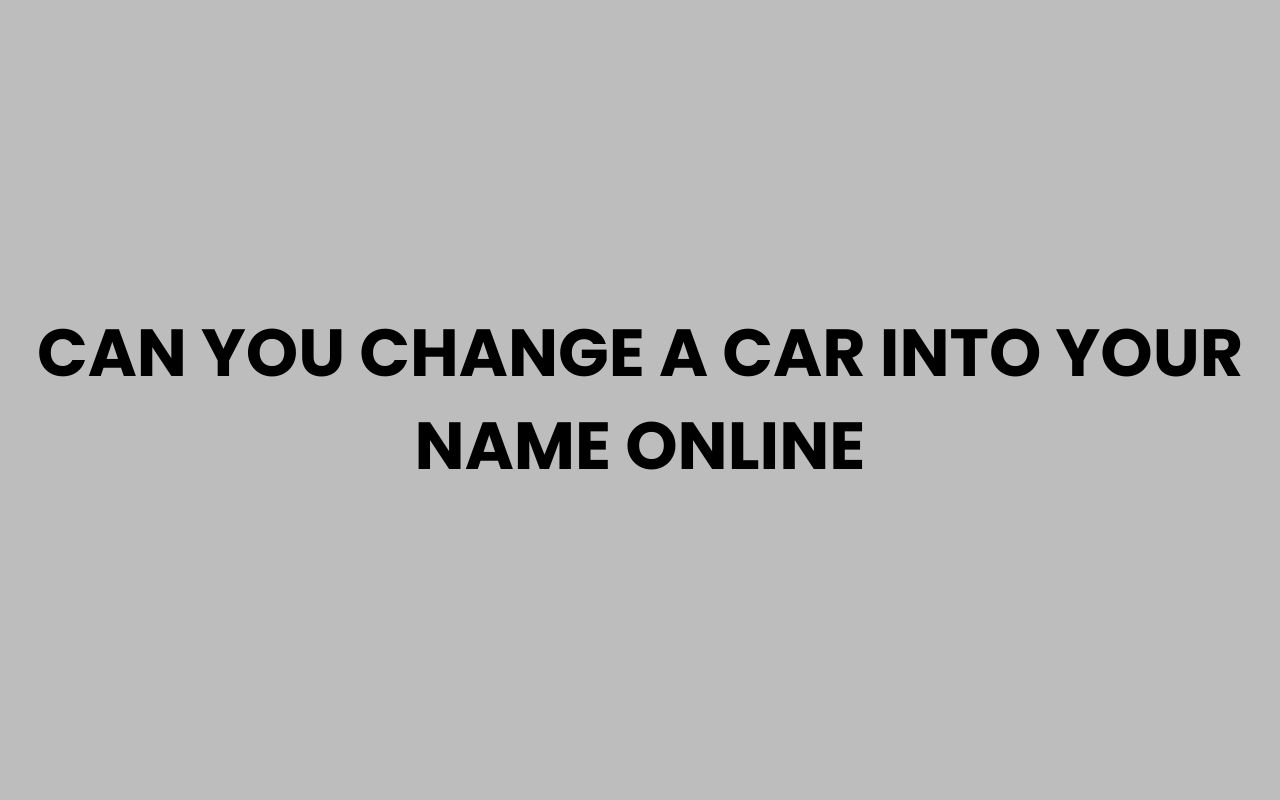 can you change a car into your name online