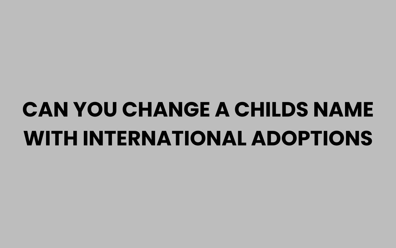 can you change a childs name with international adoptions