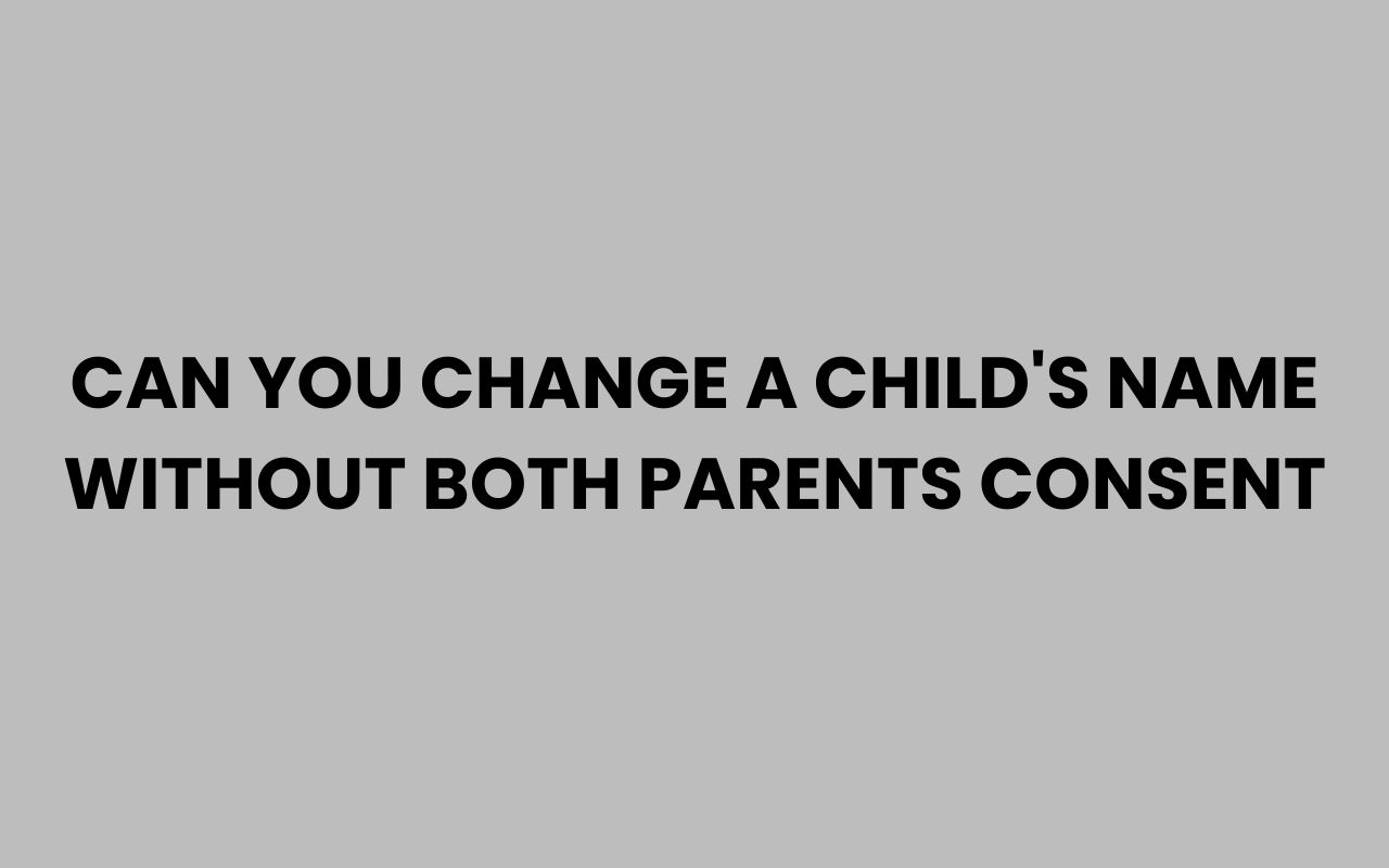can you change a childs name without both parents consent