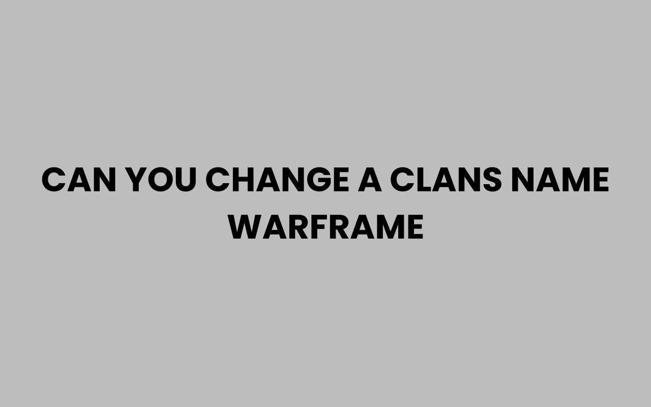 can you change a clans name warframe