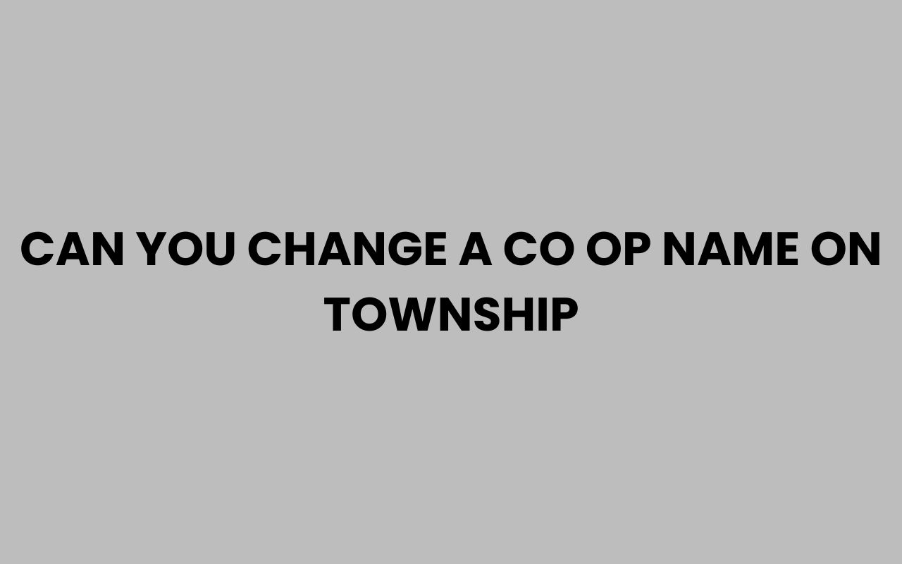 can you change a co op name on township