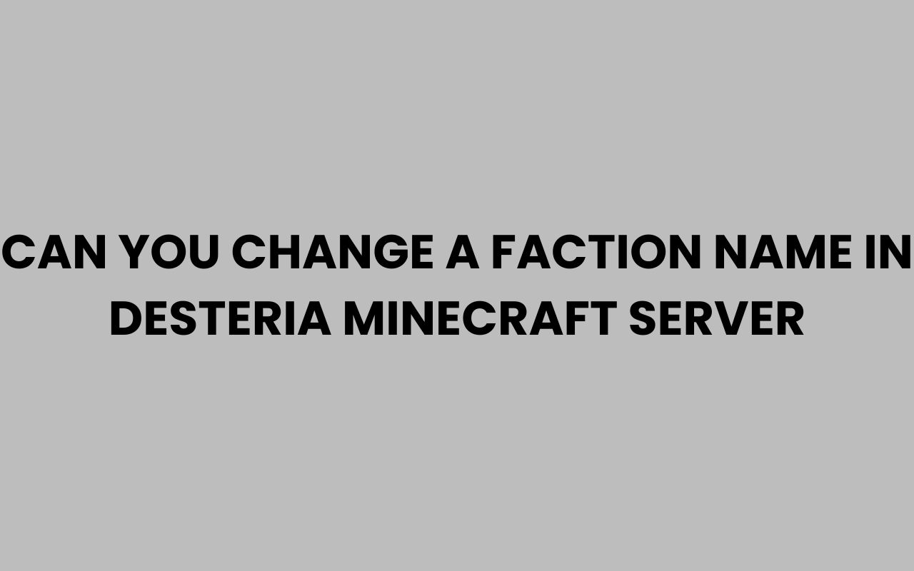 can you change a faction name in desteria minecraft server