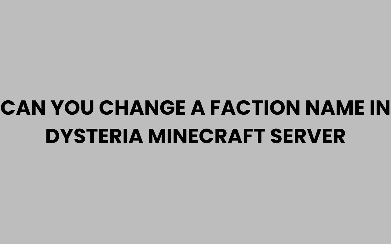 can you change a faction name in dysteria minecraft server