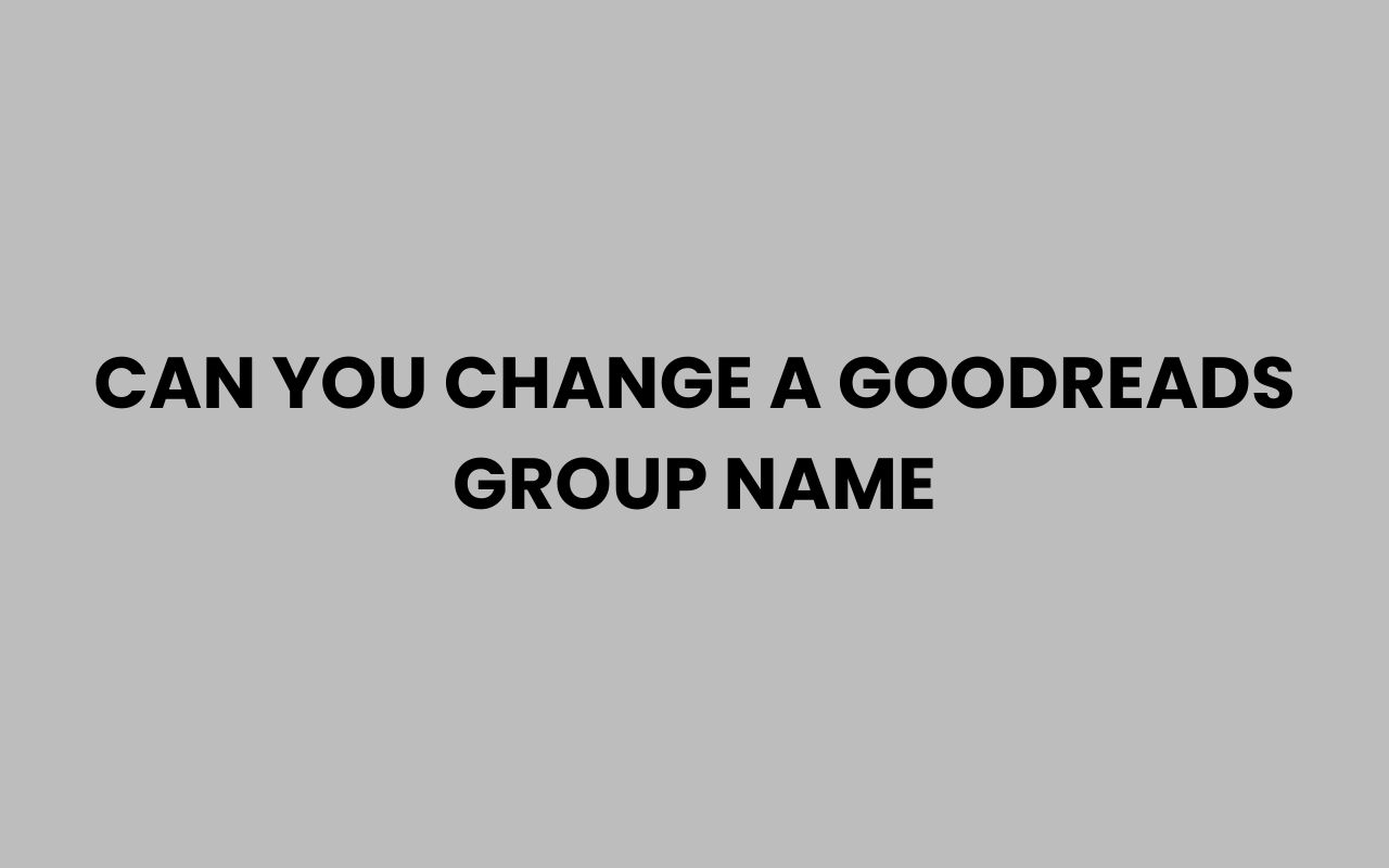 can you change a goodreads group name