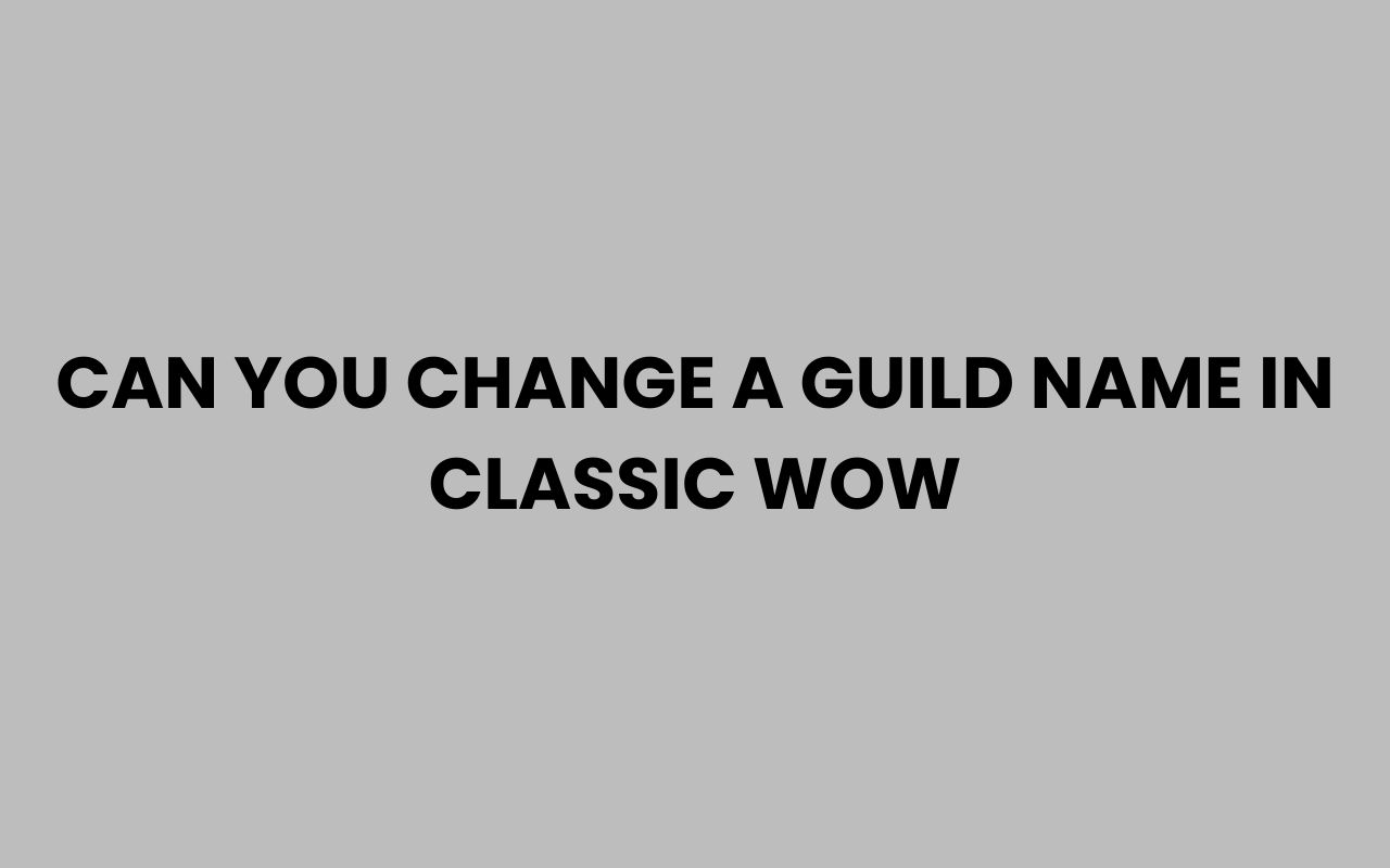 can you change a guild name in classic wow