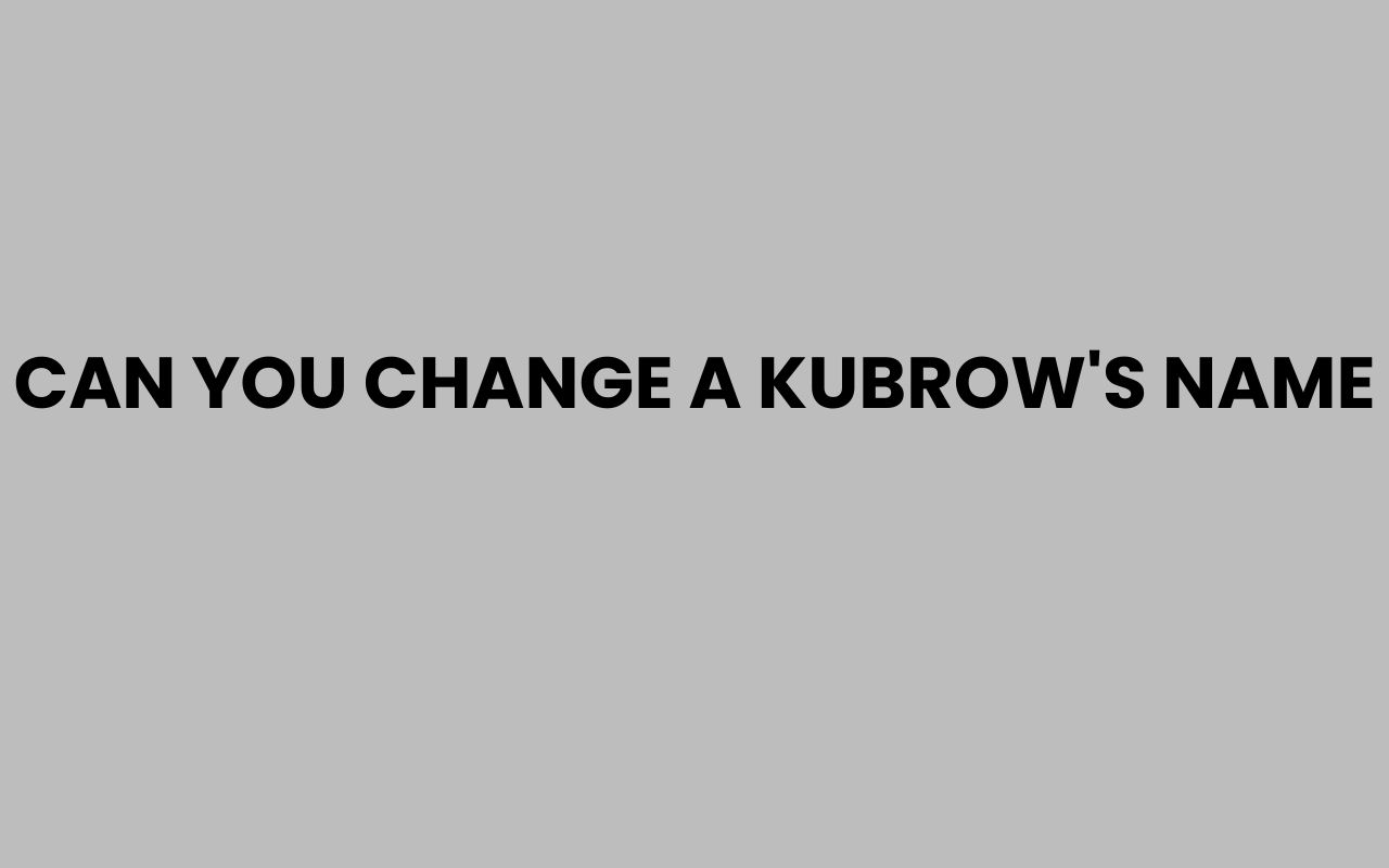 can you change a kubrows name