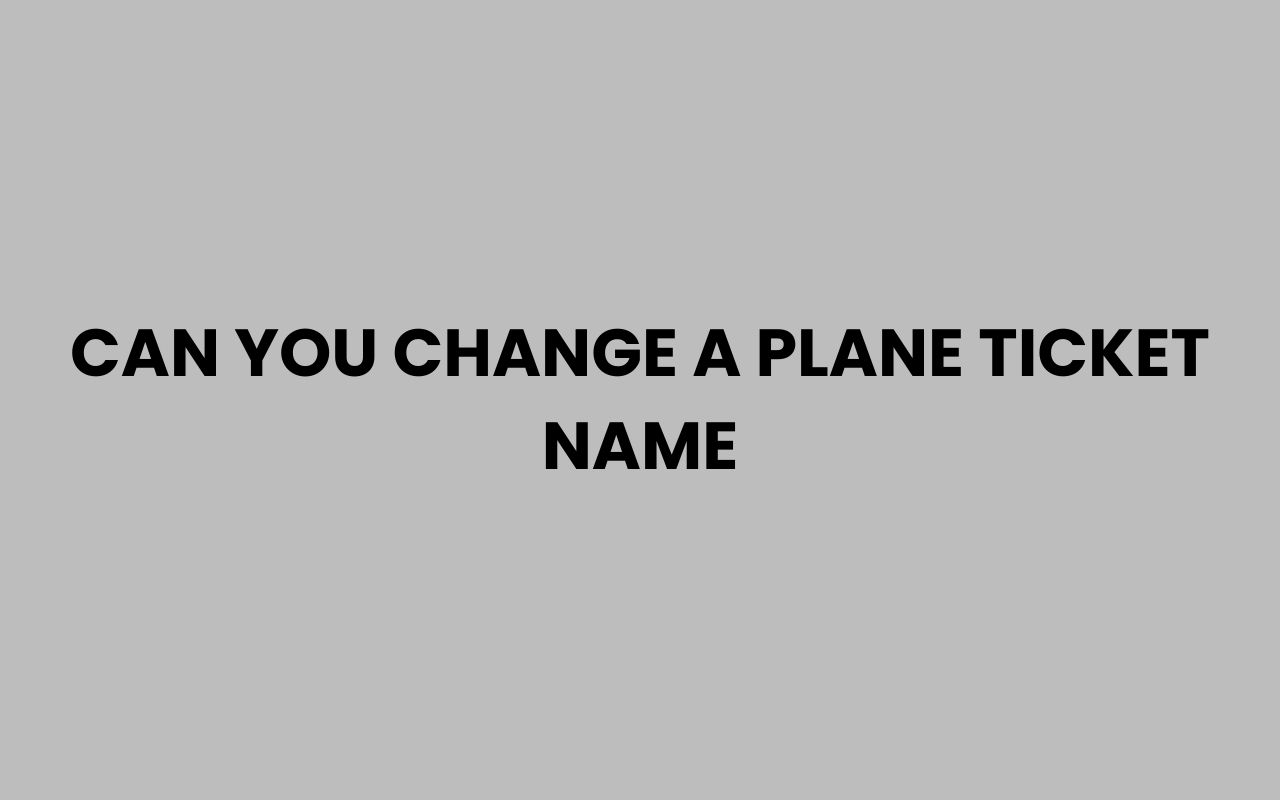 can you change a plane ticket name