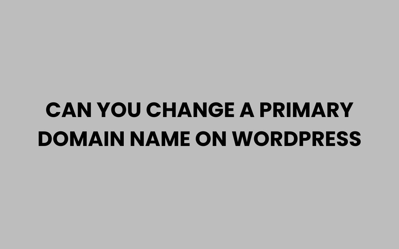 can you change a primary domain name on wordpress