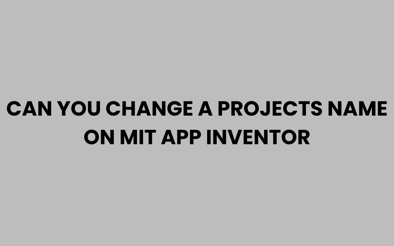 can you change a projects name on mit app inventor
