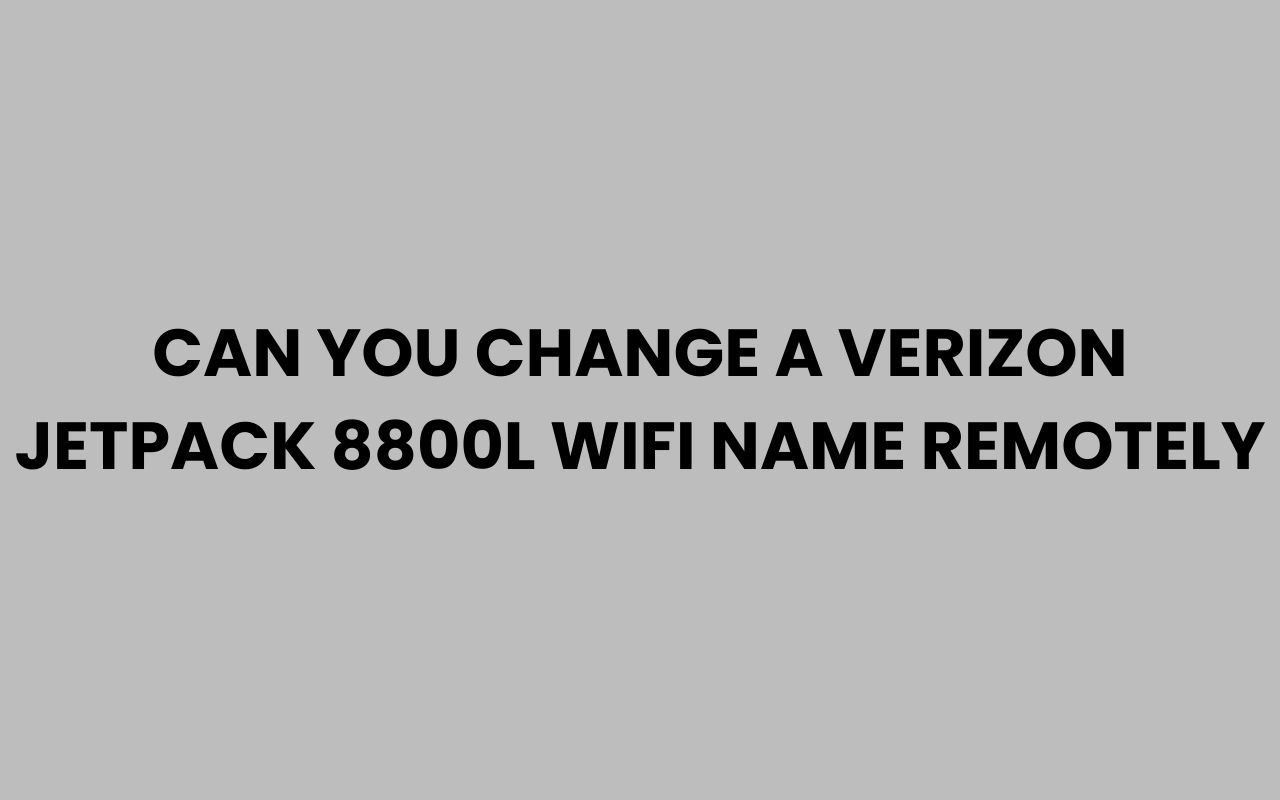 can you change a verizon jetpack 8800l wifi name remotely