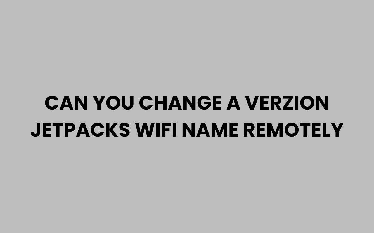 can you change a verzion jetpacks wifi name remotely