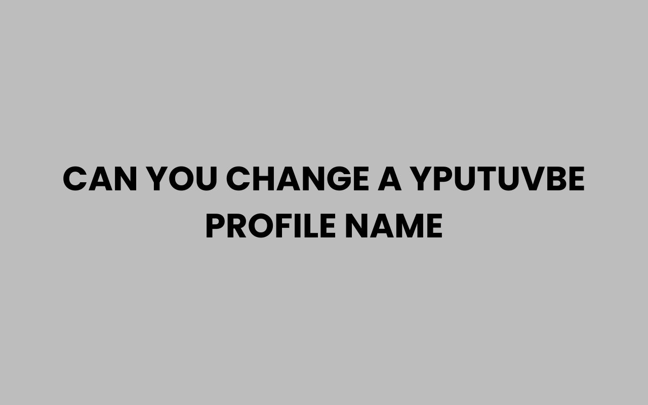 can you change a yputuvbe profile name