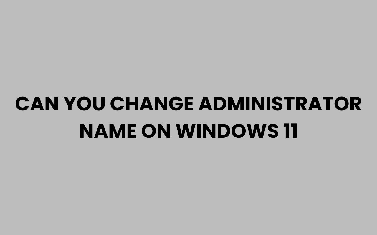can you change administrator name on windows 11
