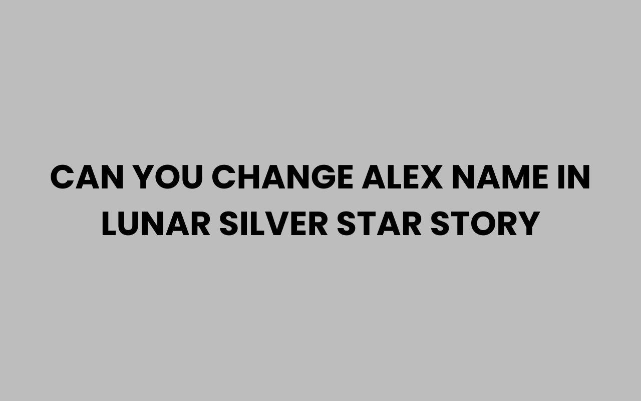 can you change alex name in lunar silver star story