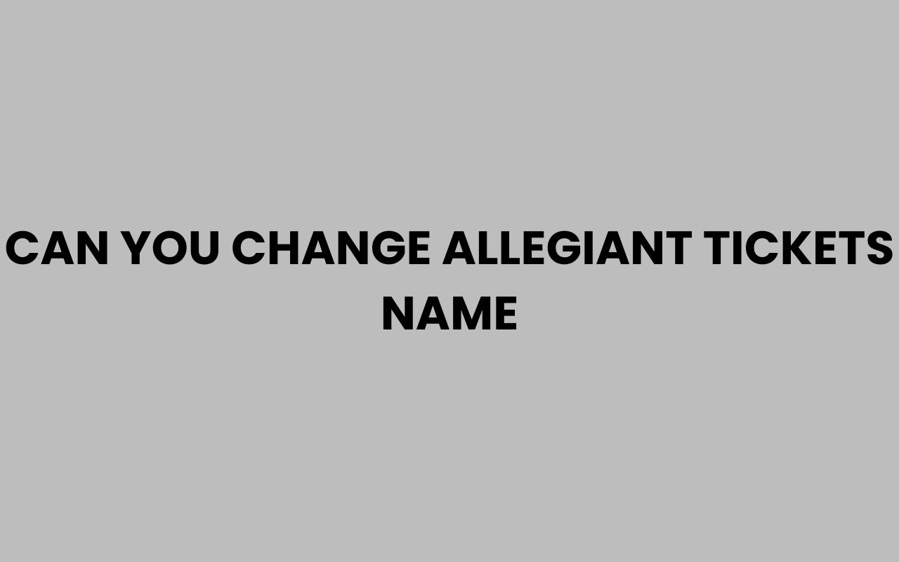 can you change allegiant tickets name