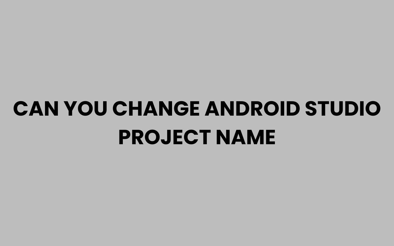 can you change android studio project name