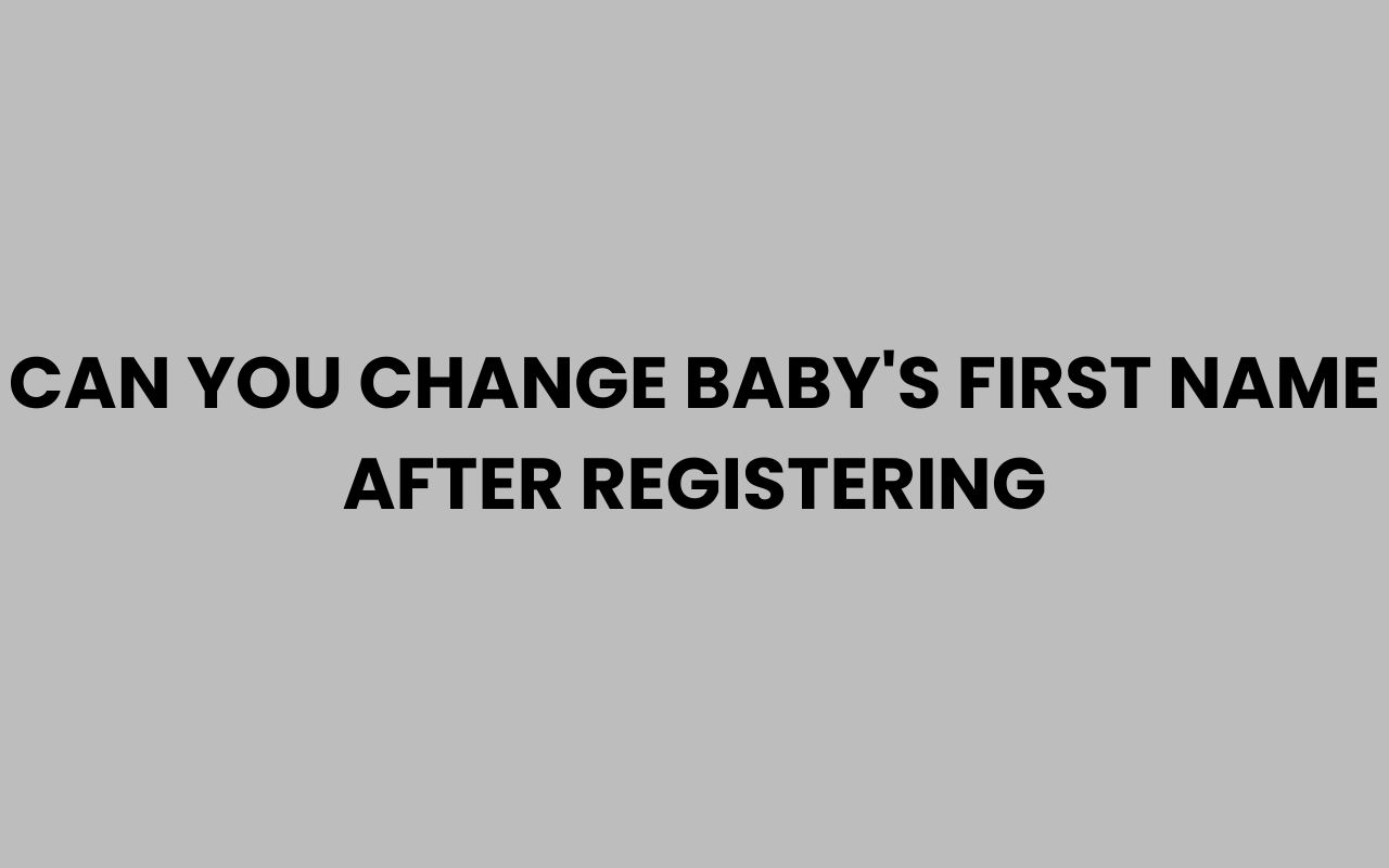 can you change babys first name after registering