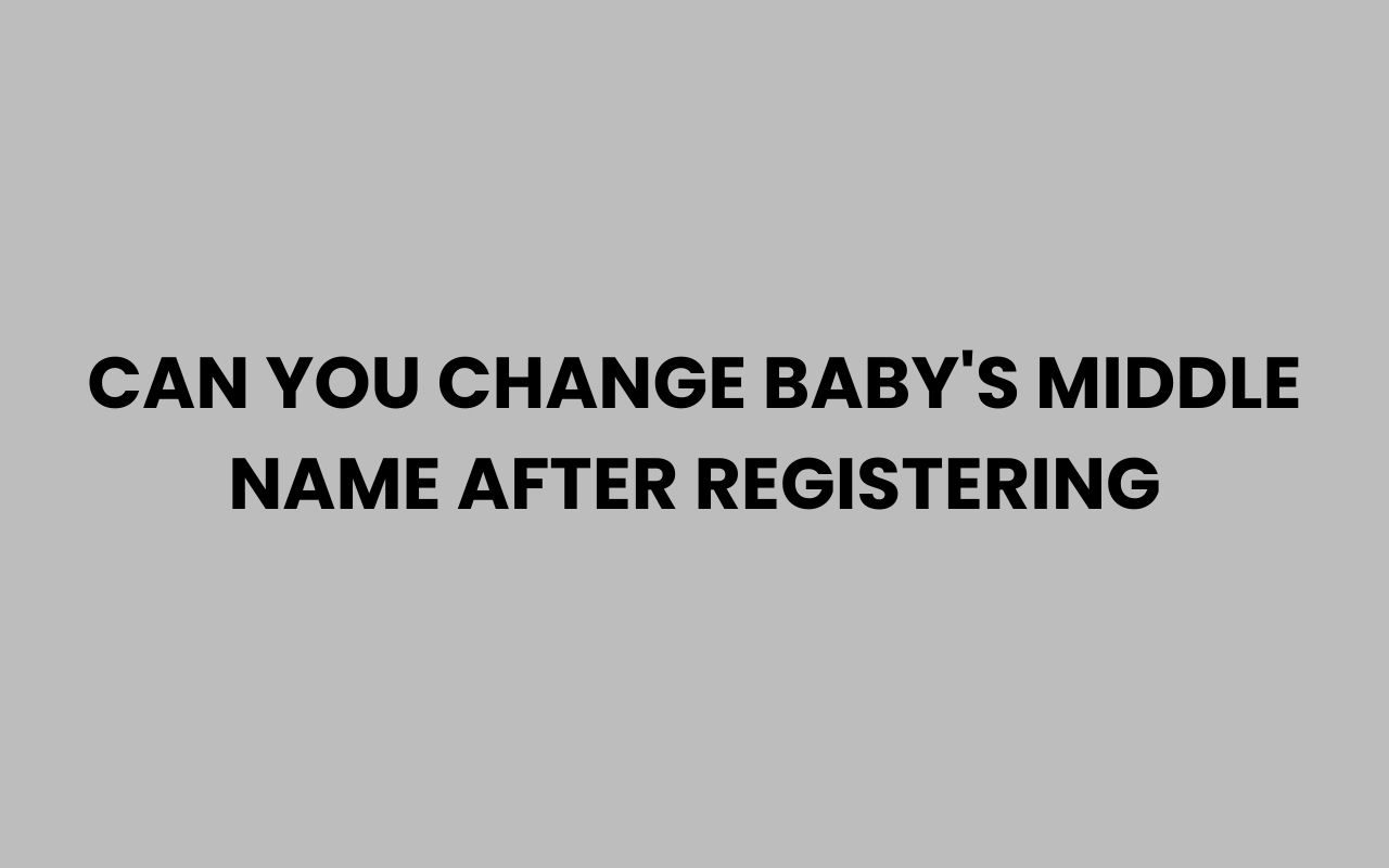 can you change babys middle name after registering