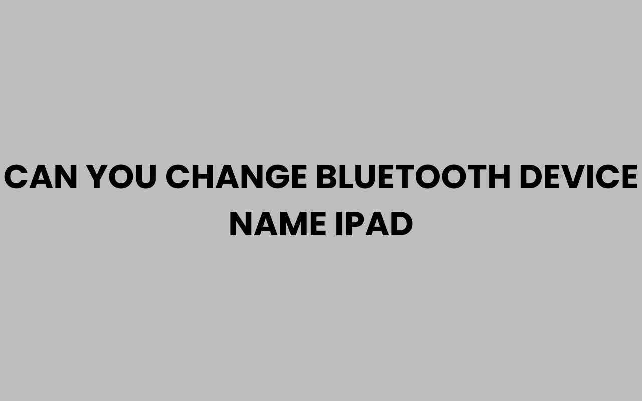 can you change bluetooth device name ipad