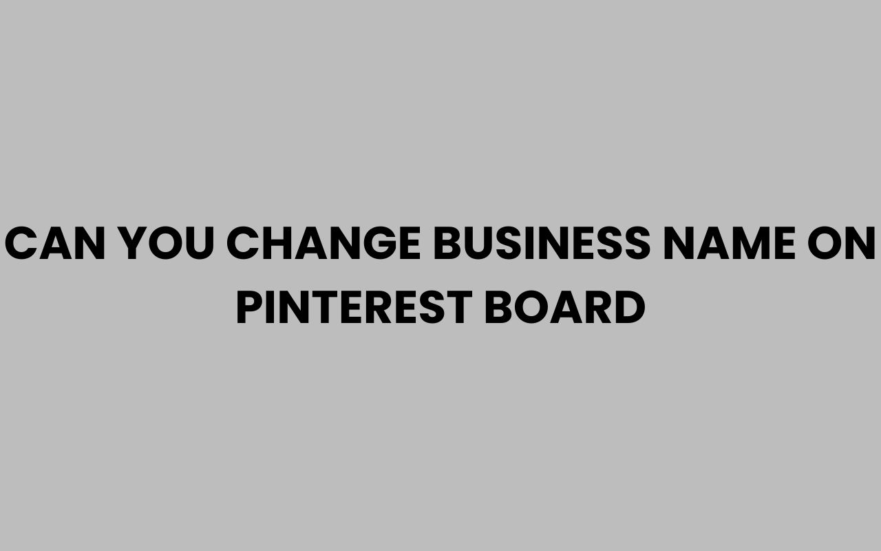 can you change business name on pinterest board