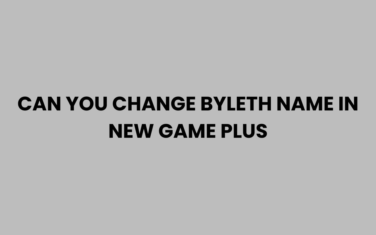 can you change byleth name in new game plus