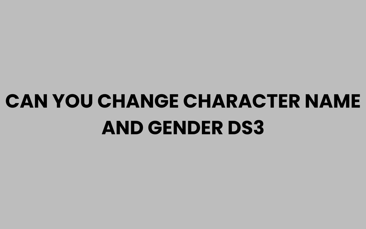 Home can you change character name and gender ds3