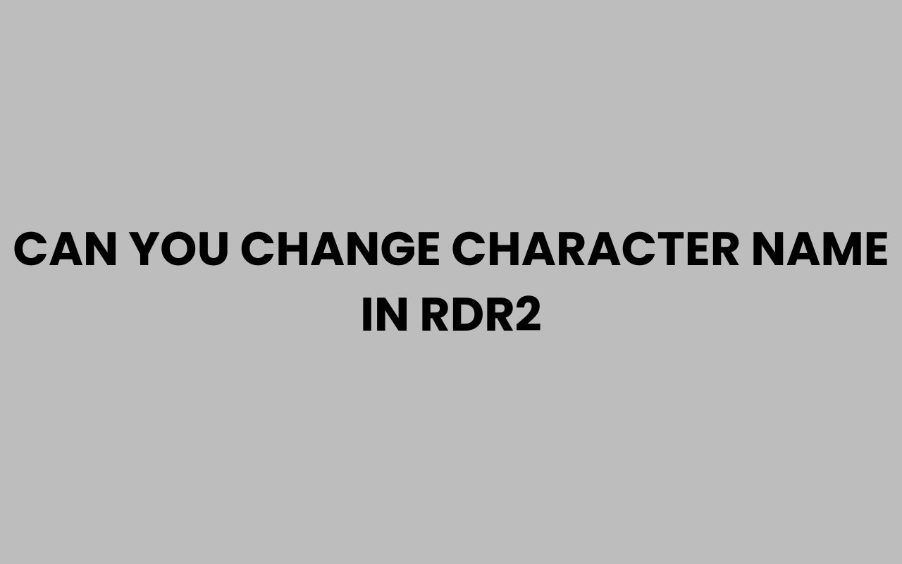 can you change character name in rdr2
