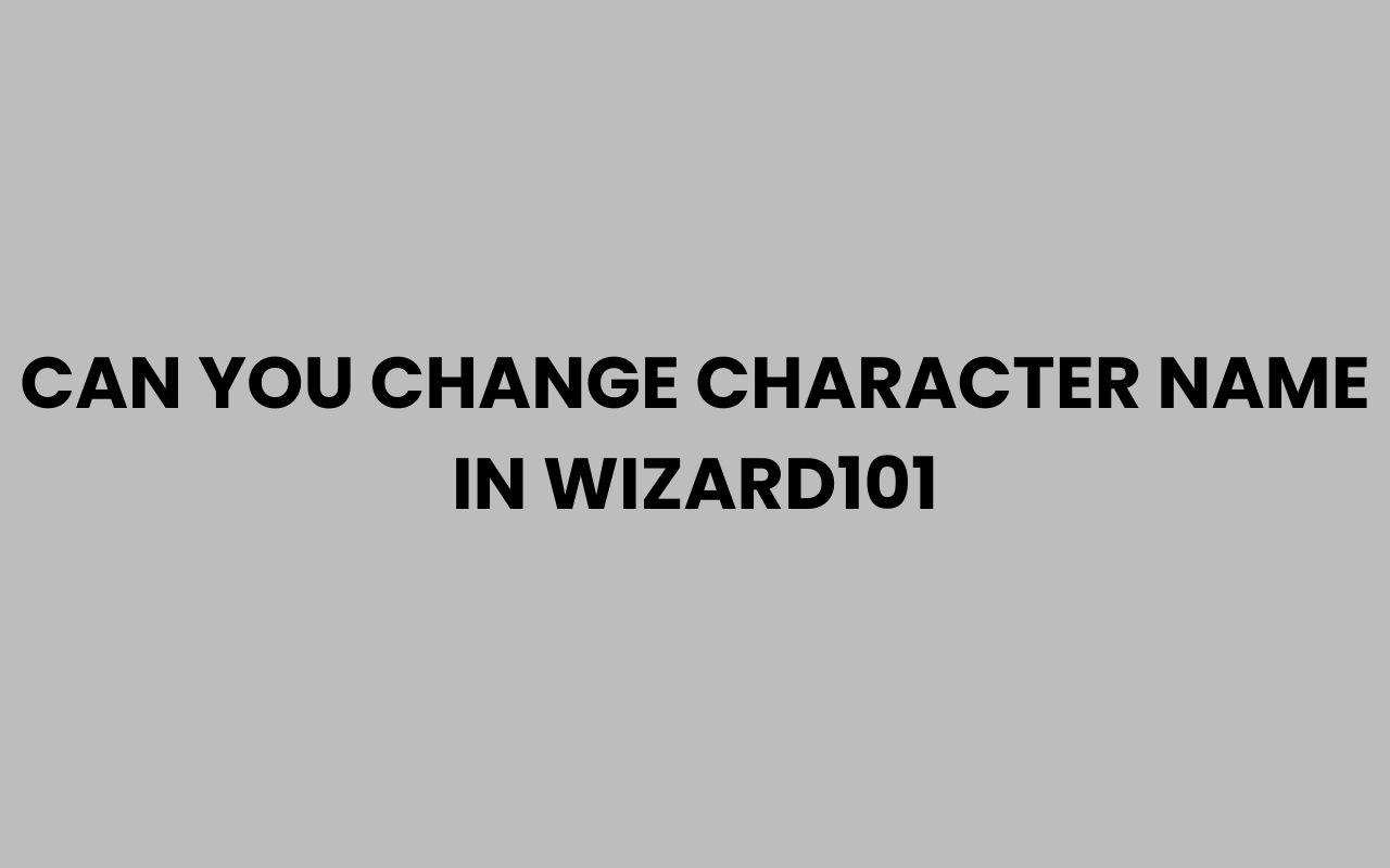 can you change character name in wizard101