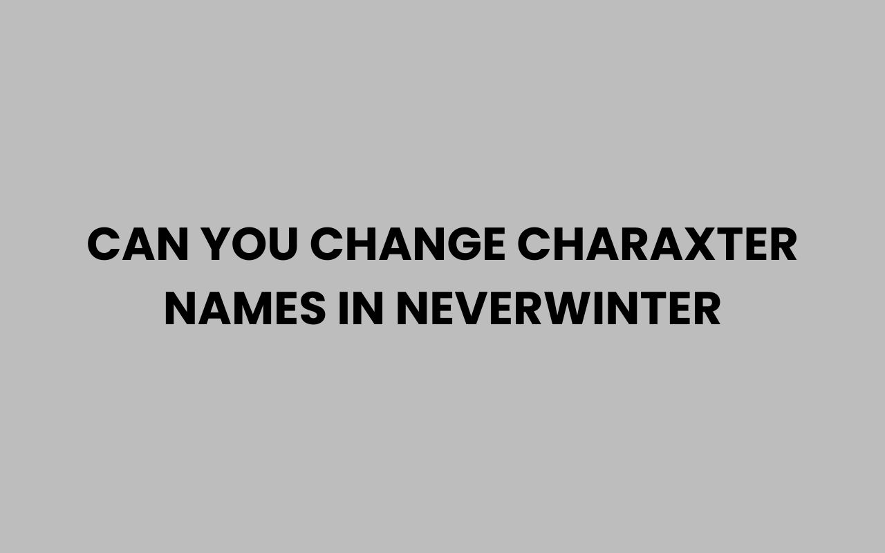 can you change charaxter names in neverwinter