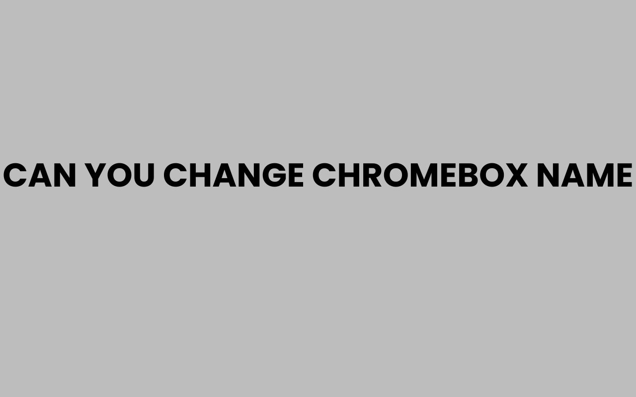 can you change chromebox name