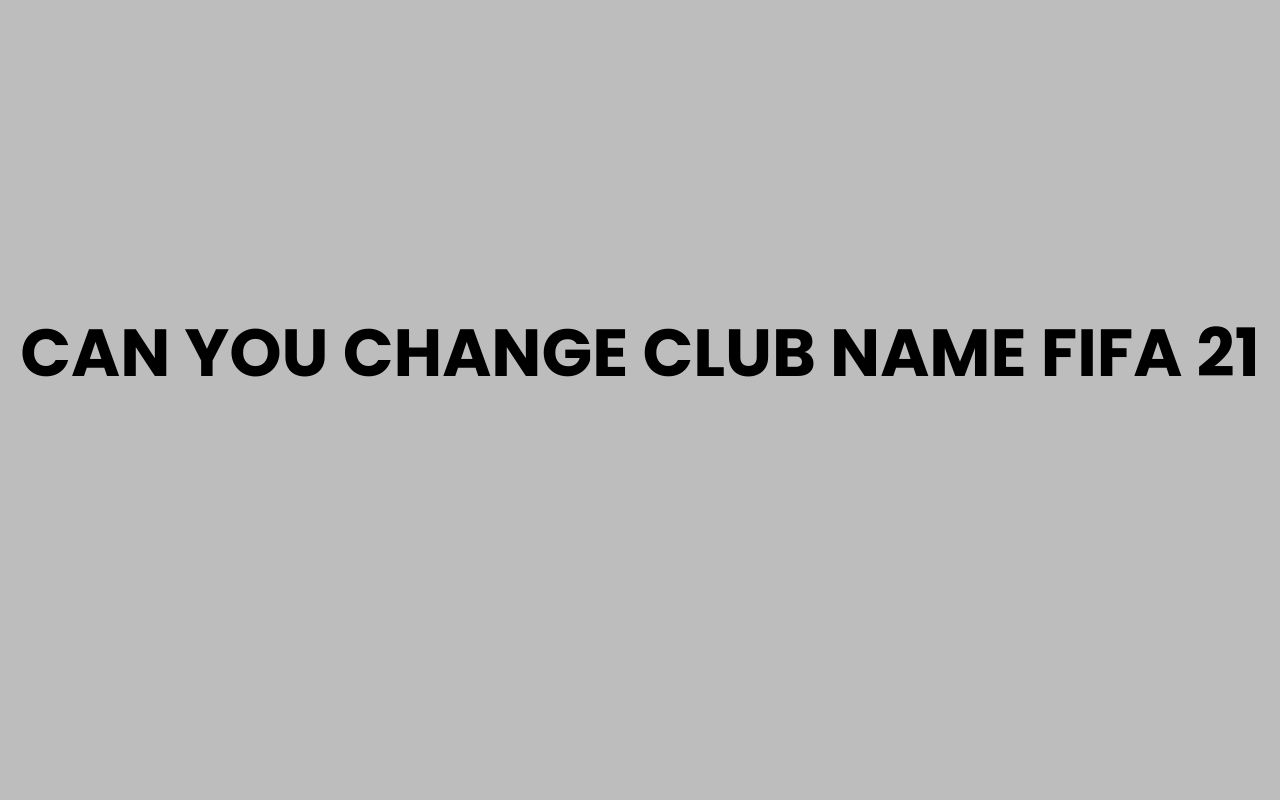 can you change club name fifa 21