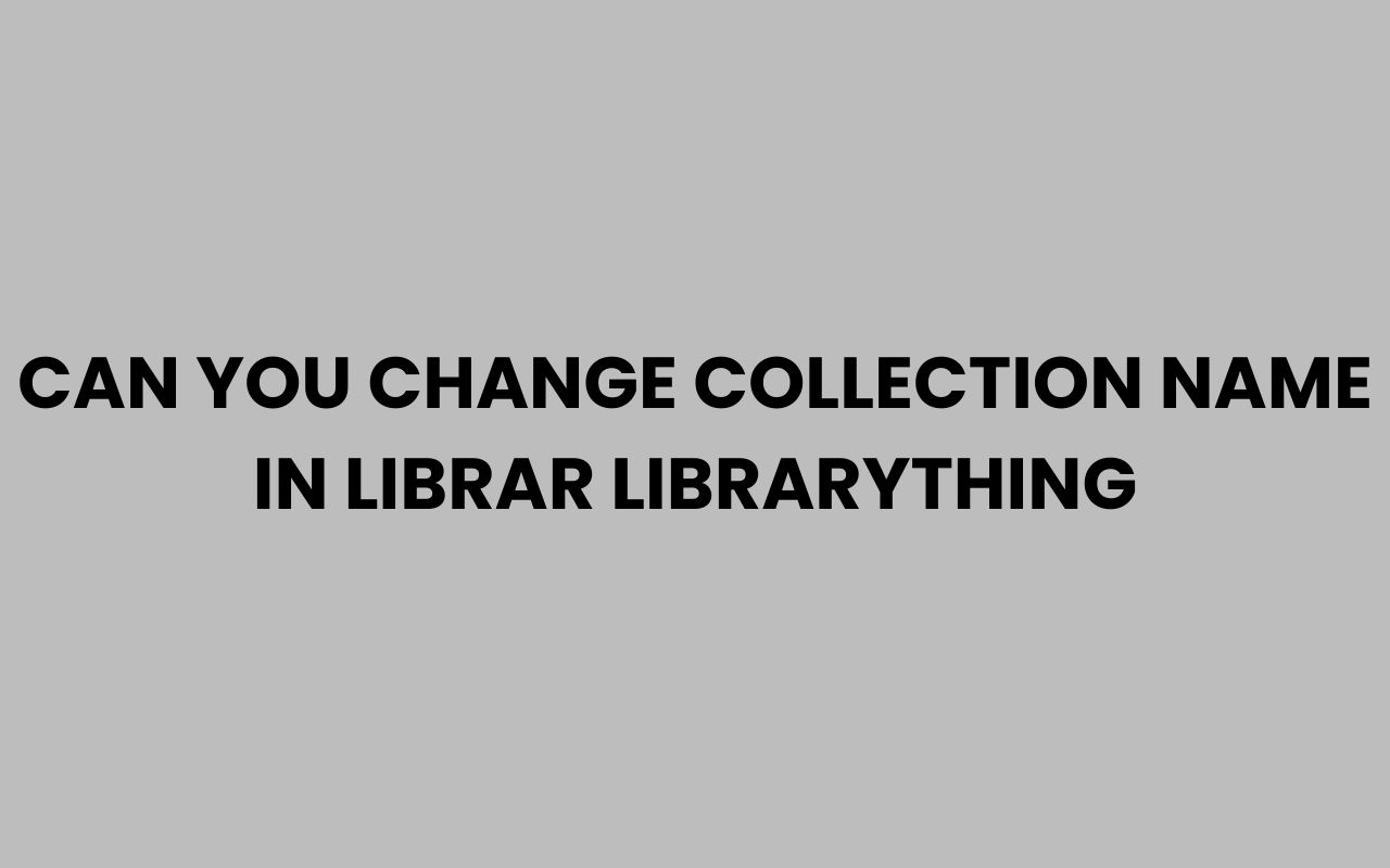 can you change collection name in librar librarything