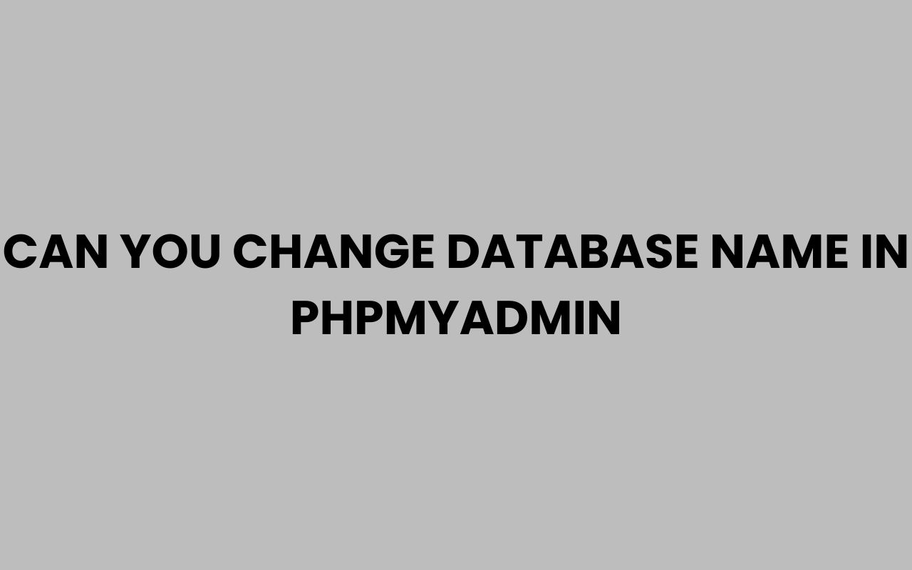 can you change database name in phpmyadmin