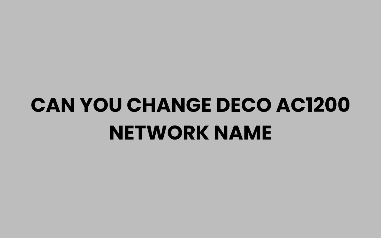 can you change deco ac1200 network name