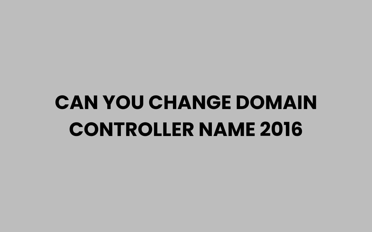can you change domain controller name 2016