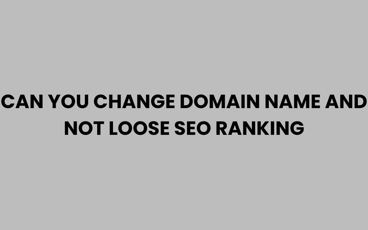 can you change domain name and not loose seo ranking