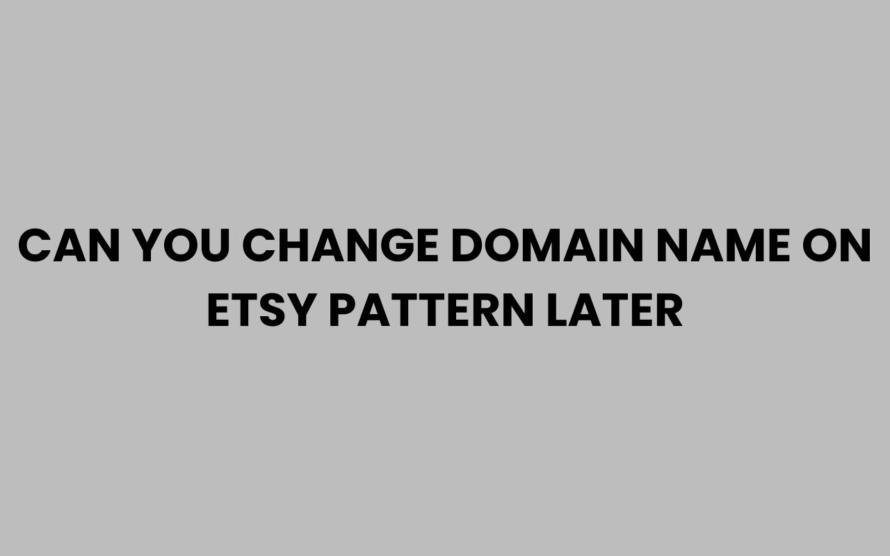 can you change domain name on etsy pattern later