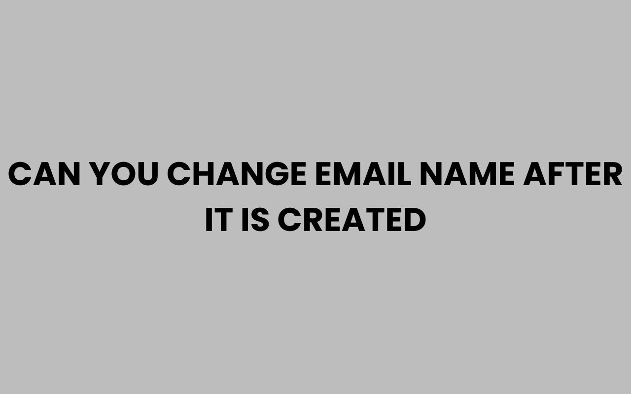 can you change email name after it is created