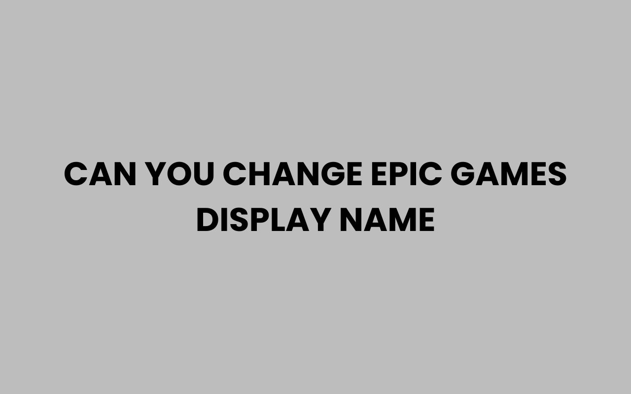 can you change epic games display name