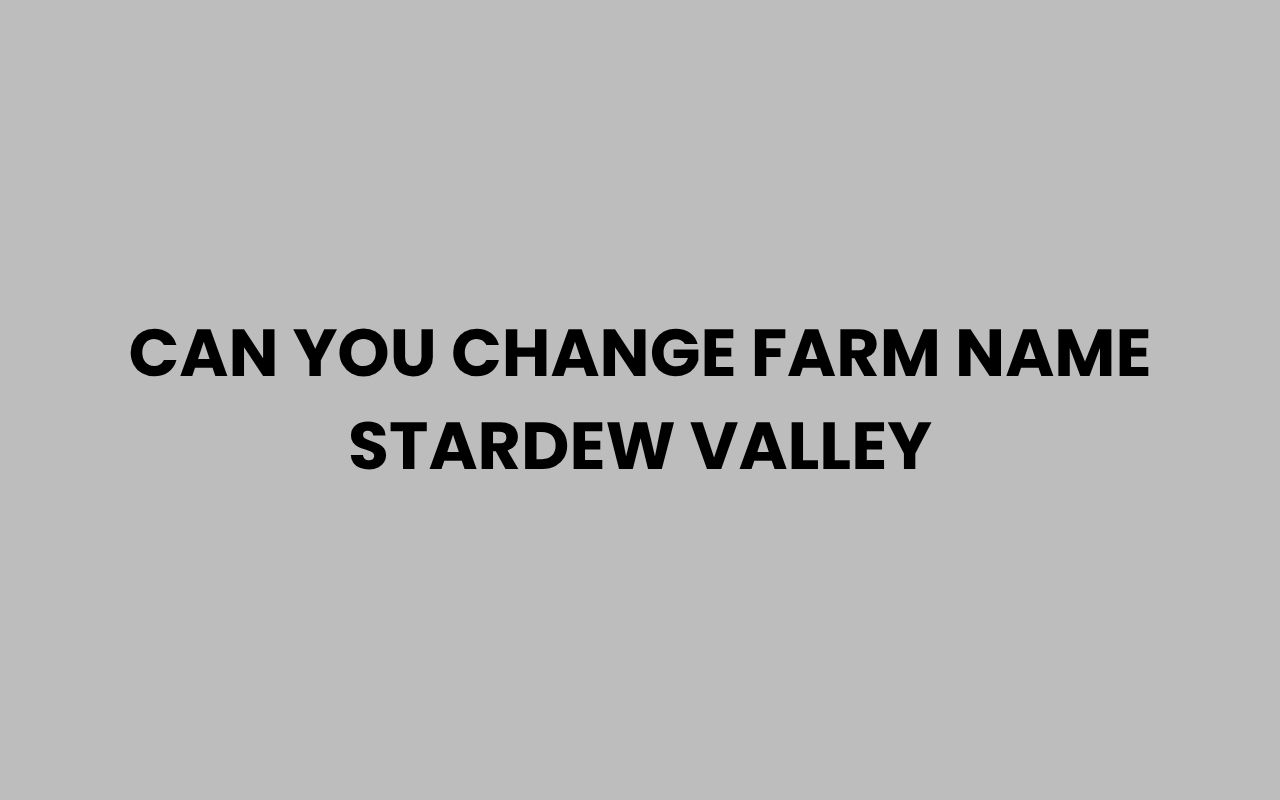 can you change farm name stardew valley