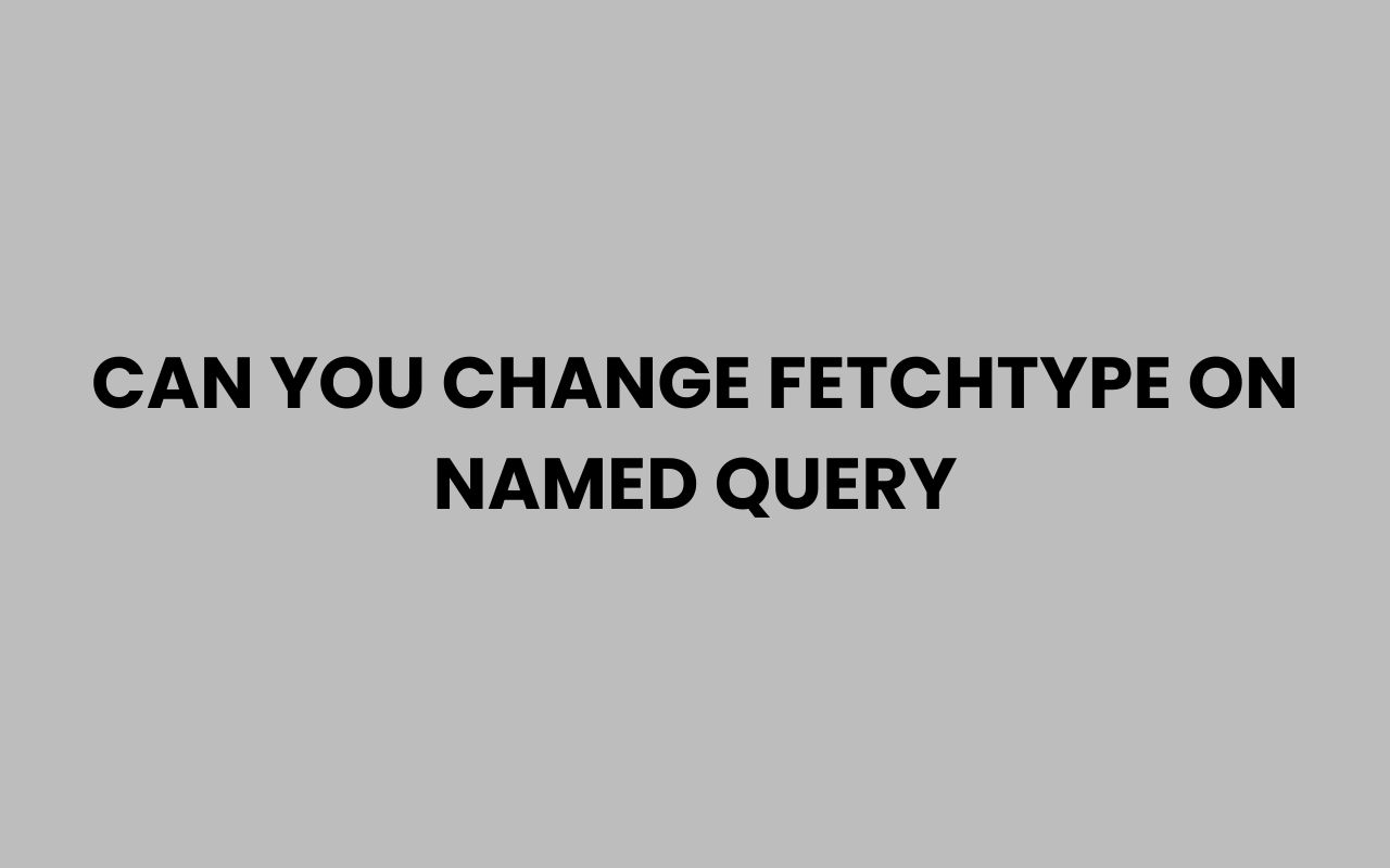 can you change fetchtype on named query
