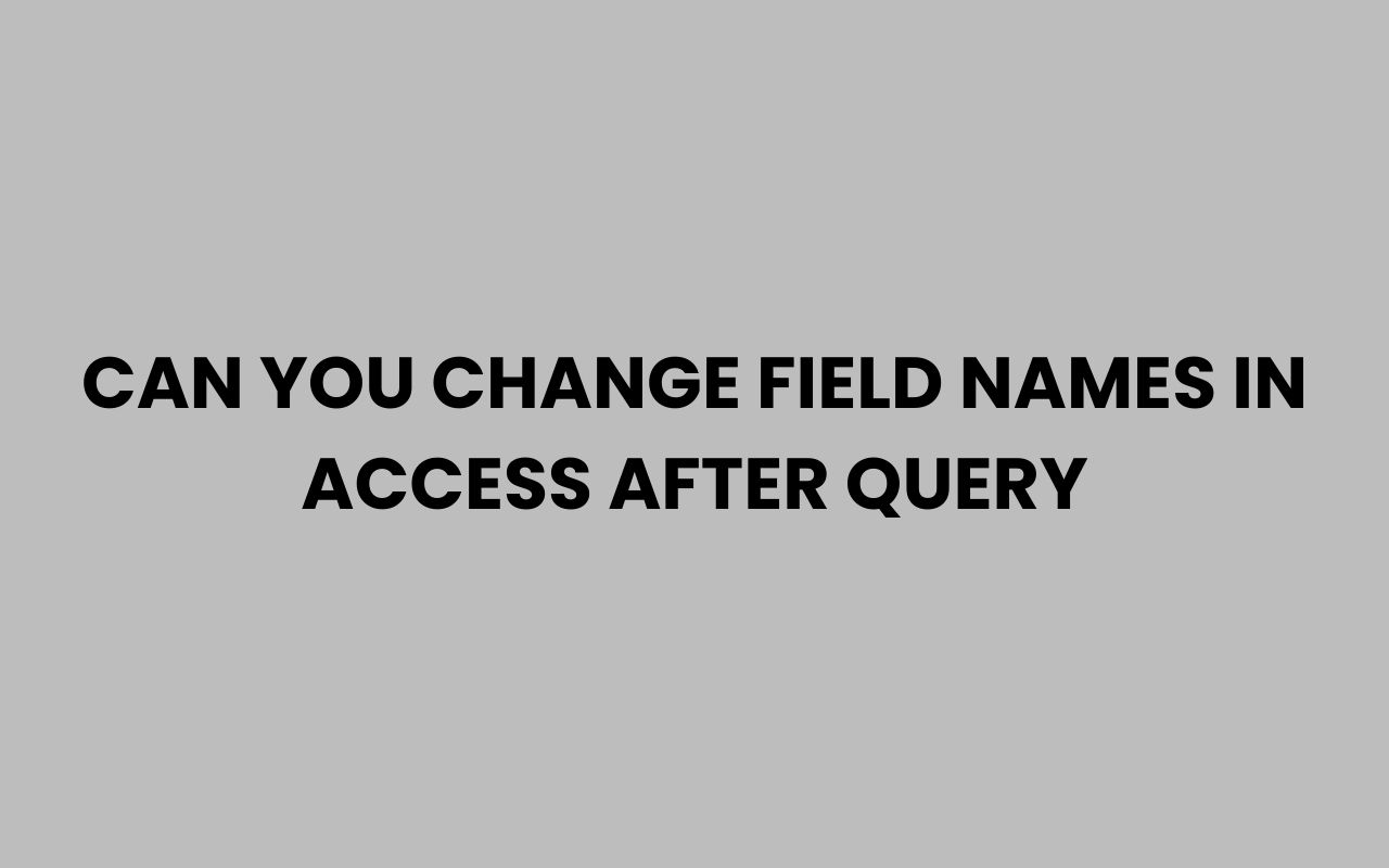 can you change field names in access after query